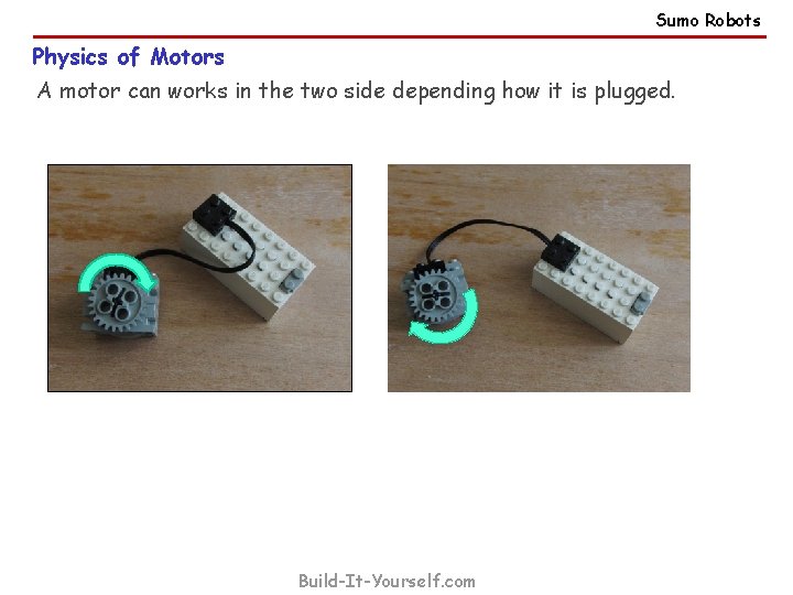 Sumo Robots Physics of Motors A motor can works in the two side depending