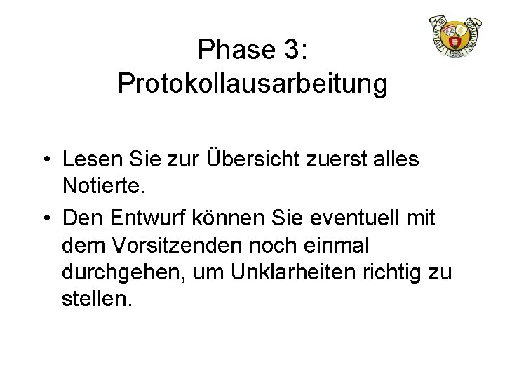 Phase 3: Protokollausarbeitung • Lesen Sie zur Übersicht zuerst alles Notierte. • Den Entwurf