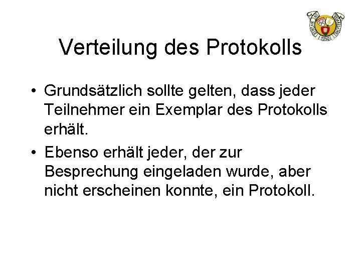 Verteilung des Protokolls • Grundsätzlich sollte gelten, dass jeder Teilnehmer ein Exemplar des Protokolls