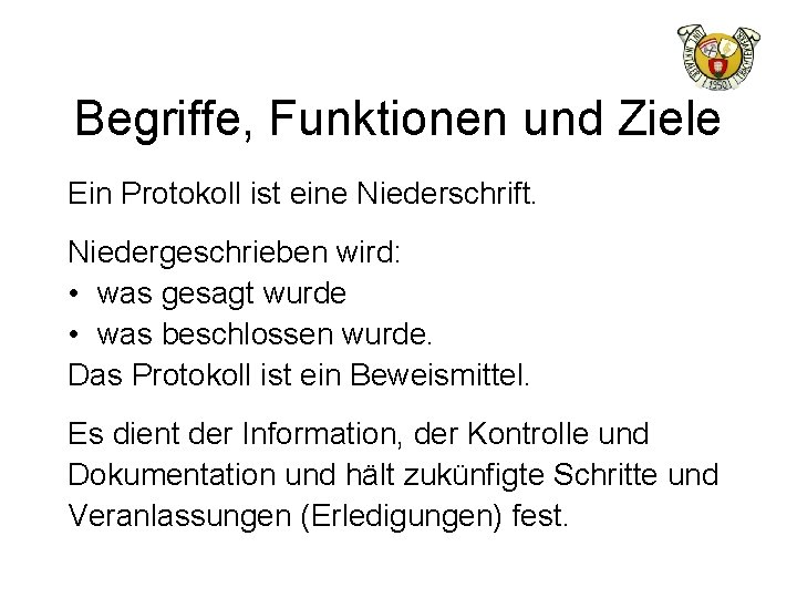 Begriffe, Funktionen und Ziele Ein Protokoll ist eine Niederschrift. Niedergeschrieben wird: • was gesagt