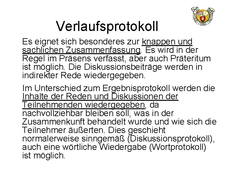 Verlaufsprotokoll Es eignet sich besonderes zur knappen und sachlichen Zusammenfassung. Es wird in der