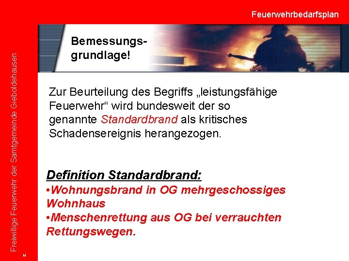 Feuerwehrbedarfsplan Freiwillige Feuerwehr der Samtgemeinde Gieboldehausen Bemessungsgrundlage! Zur Beurteilung des Begriffs „leistungsfähige Feuerwehr“ wird