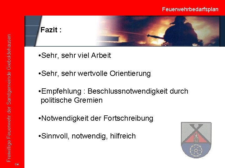 Feuerwehrbedarfsplan Freiwillige Feuerwehr der Samtgemeinde Gieboldehausen Fazit : • Sehr, sehr viel Arbeit •