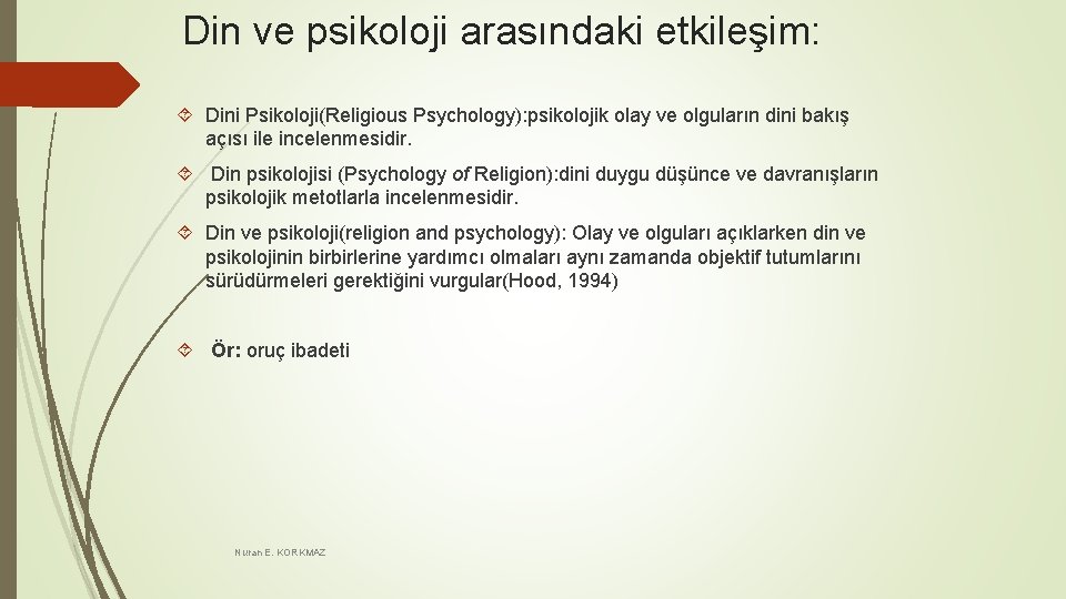 Din ve psikoloji arasındaki etkileşim: Dini Psikoloji(Religious Psychology): psikolojik olay ve olguların dini bakış