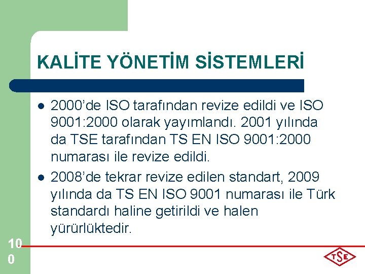 KALİTE YÖNETİM SİSTEMLERİ l l 10 0 2000’de ISO tarafından revize edildi ve ISO