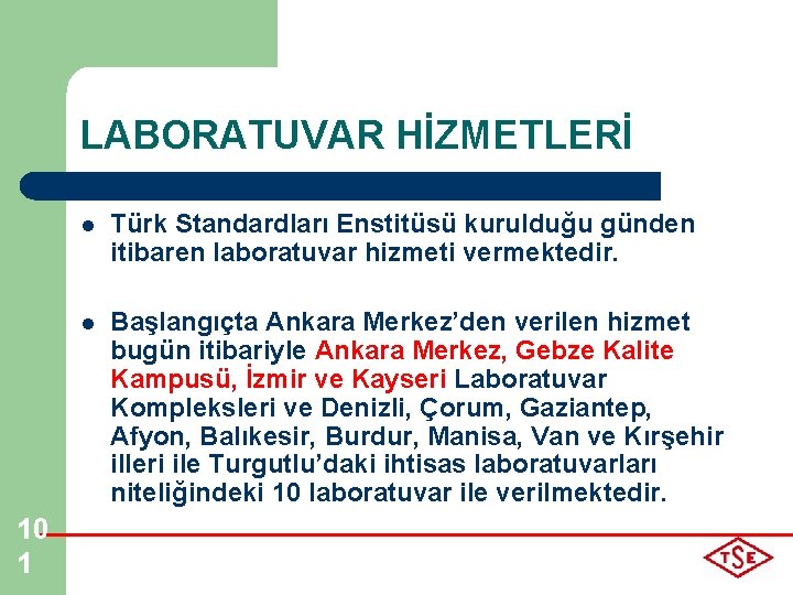 LABORATUVAR HİZMETLERİ 10 1 l Türk Standardları Enstitüsü kurulduğu günden itibaren laboratuvar hizmeti vermektedir.