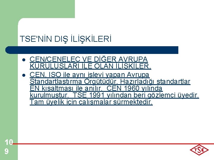 TSE'NİN DIŞ İLİŞKİLERİ l l 10 9 CEN/CENELEC VE DİĞER AVRUPA KURULUŞLARI İLE OLAN