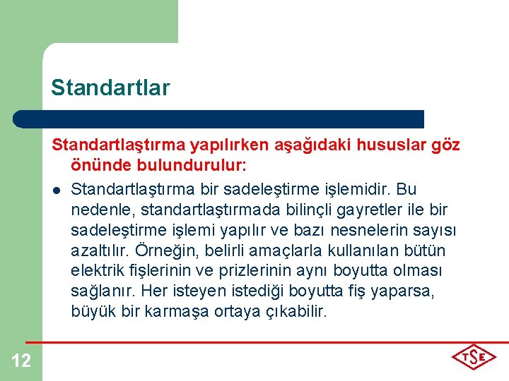 Standartlar Standartlaştırma yapılırken aşağıdaki hususlar göz önünde bulundurulur: l Standartlaştırma bir sadeleştirme işlemidir. Bu