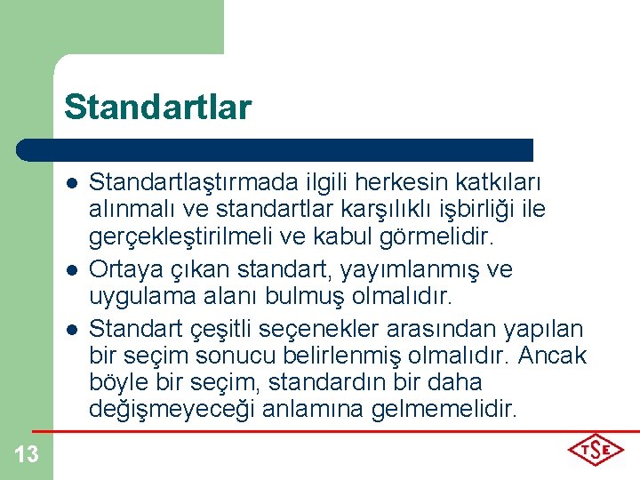 Standartlar l l l 13 Standartlaştırmada ilgili herkesin katkıları alınmalı ve standartlar karşılıklı işbirliği