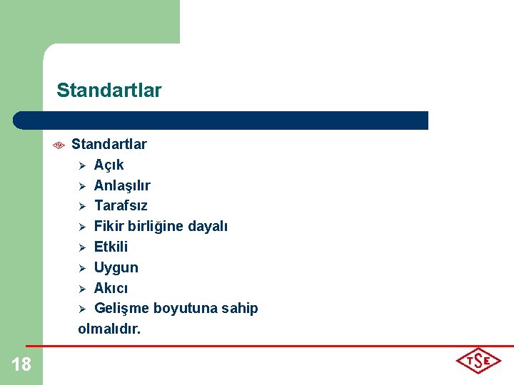 Standartlar Ø Açık Ø Anlaşılır Ø Tarafsız Ø Fikir birliğine dayalı Ø Etkili Ø