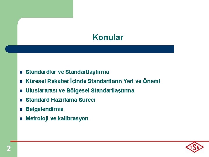 Konular 2 l Standardlar ve Standartlaştırma l Küresel Rekabet İçinde Standartların Yeri ve Önemi