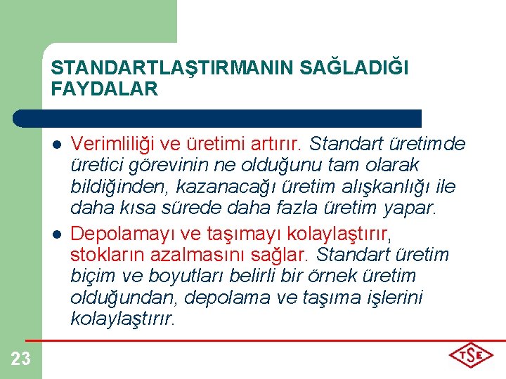 STANDARTLAŞTIRMANIN SAĞLADIĞI FAYDALAR l l 23 Verimliliği ve üretimi artırır. Standart üretimde üretici görevinin