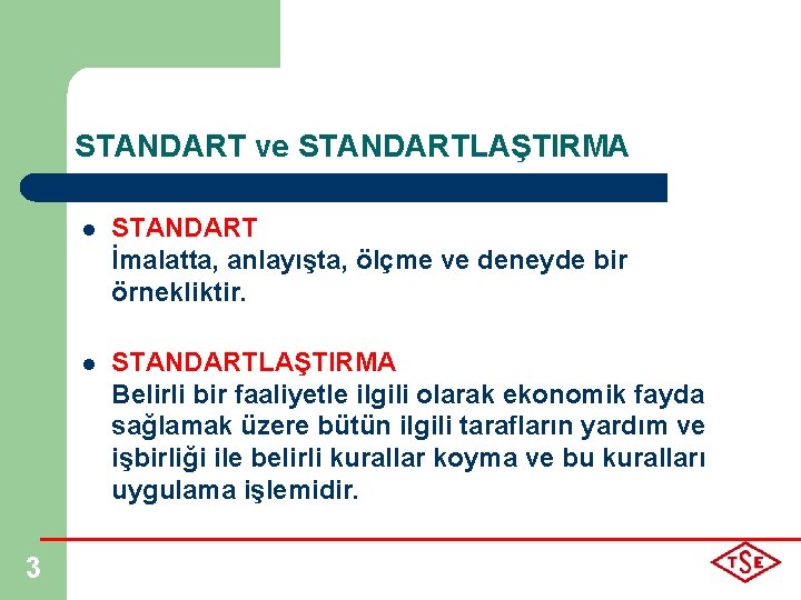 STANDART ve STANDARTLAŞTIRMA 3 l STANDART İmalatta, anlayışta, ölçme ve deneyde bir örnekliktir. l