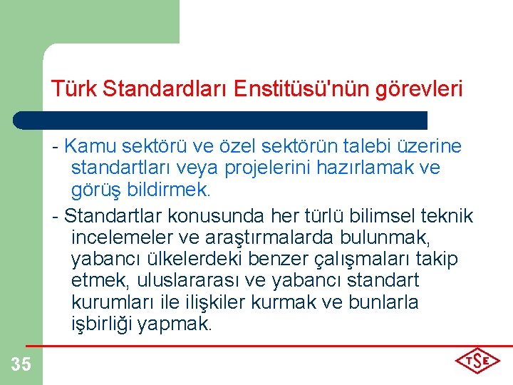 Türk Standardları Enstitüsü'nün görevleri - Kamu sektörü ve özel sektörün talebi üzerine standartları veya