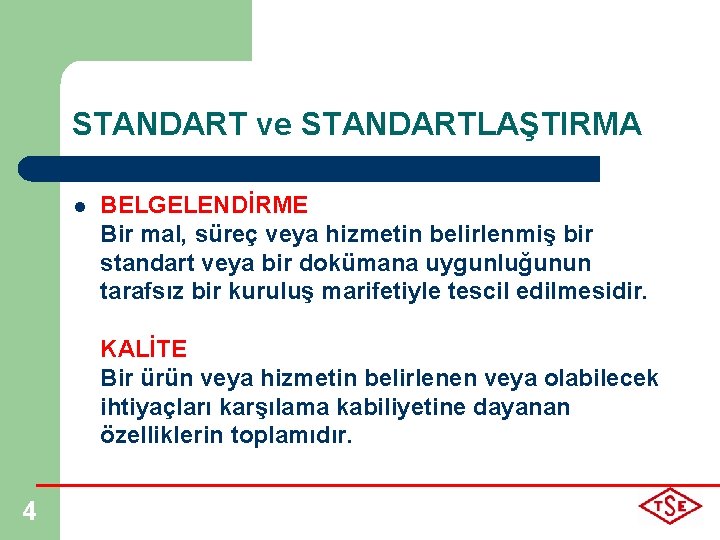 STANDART ve STANDARTLAŞTIRMA l BELGELENDİRME Bir mal, süreç veya hizmetin belirlenmiş bir standart veya