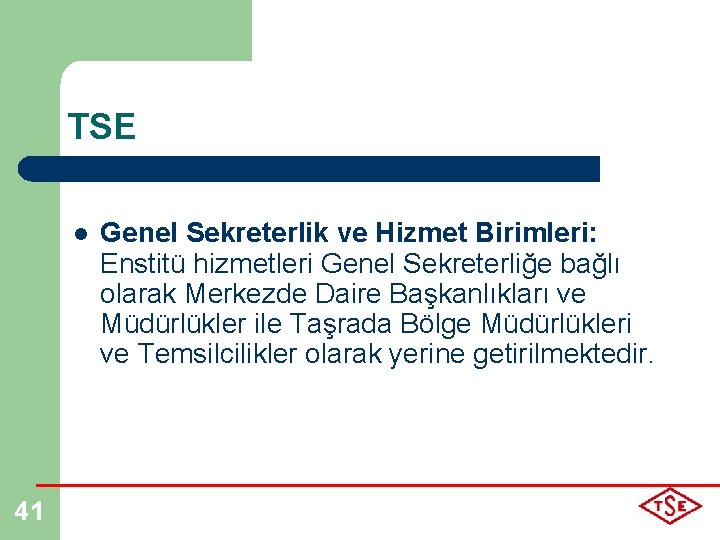 TSE l 41 Genel Sekreterlik ve Hizmet Birimleri: Enstitü hizmetleri Genel Sekreterliğe bağlı olarak