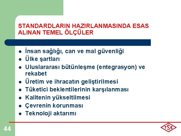 STANDARDLARIN HAZIRLANMASINDA ESAS ALINAN TEMEL ÖLÇÜLER l l l l 44 İnsan sağlığı, can