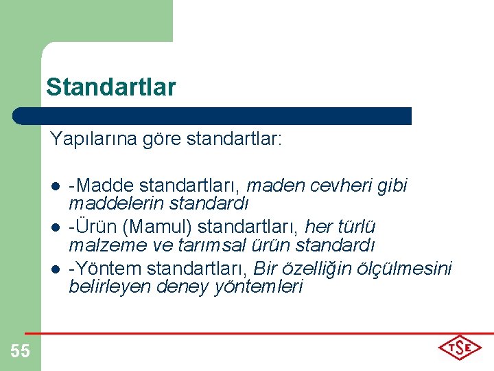 Standartlar Yapılarına göre standartlar: l l l 55 -Madde standartları, maden cevheri gibi maddelerin