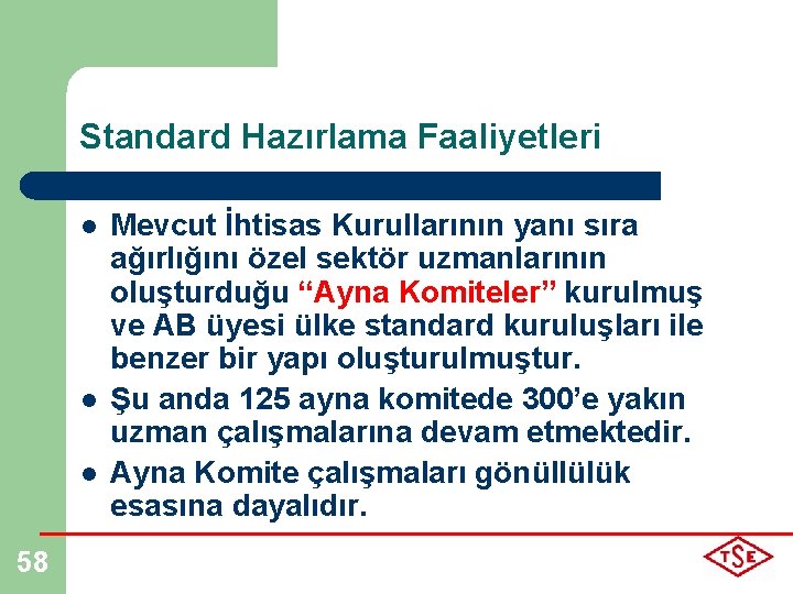 Standard Hazırlama Faaliyetleri l l l 58 Mevcut İhtisas Kurullarının yanı sıra ağırlığını özel