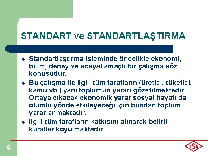 STANDART ve STANDARTLAŞTIRMA l l l 6 Standartlaştırma işleminde öncelikle ekonomi, bilim, deney ve