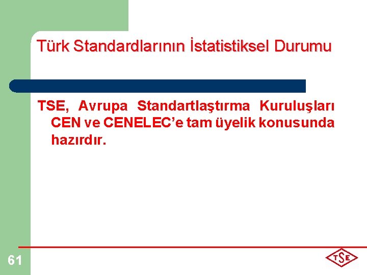 Türk Standardlarının İstatistiksel Durumu TSE, Avrupa Standartlaştırma Kuruluşları CEN ve CENELEC’e tam üyelik konusunda