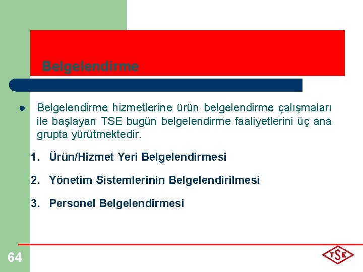 Belgelendirme l Belgelendirme hizmetlerine ürün belgelendirme çalışmaları ile başlayan TSE bugün belgelendirme faaliyetlerini üç