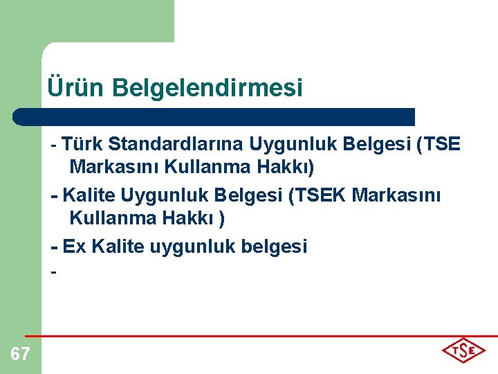 Ürün Belgelendirmesi - Türk Standardlarına Uygunluk Belgesi (TSE Markasını Kullanma Hakkı) - Kalite Uygunluk