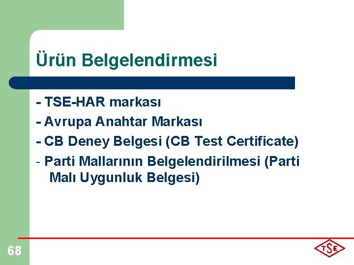 Ürün Belgelendirmesi - TSE-HAR markası - Avrupa Anahtar Markası - CB Deney Belgesi (CB