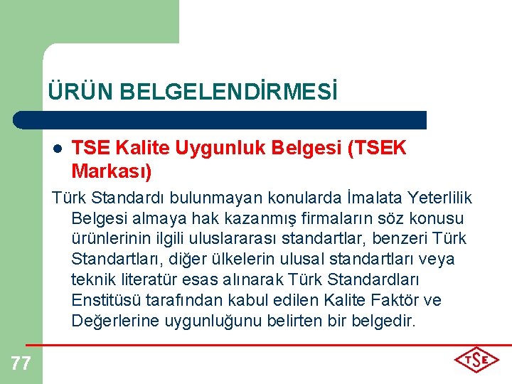 ÜRÜN BELGELENDİRMESİ l TSE Kalite Uygunluk Belgesi (TSEK Markası) Türk Standardı bulunmayan konularda İmalata