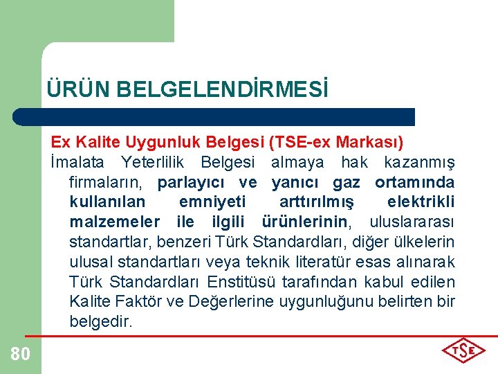 ÜRÜN BELGELENDİRMESİ Ex Kalite Uygunluk Belgesi (TSE-ex Markası) İmalata Yeterlilik Belgesi almaya hak kazanmış