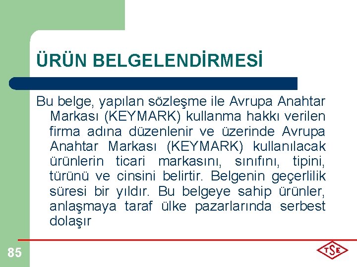 ÜRÜN BELGELENDİRMESİ Bu belge, yapılan sözleşme ile Avrupa Anahtar Markası (KEYMARK) kullanma hakkı verilen