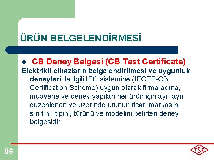 ÜRÜN BELGELENDİRMESİ l CB Deney Belgesi (CB Test Certificate) Elektrikli cihazların belgelendirilmesi ve uygunluk