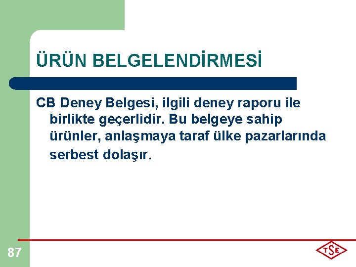 ÜRÜN BELGELENDİRMESİ CB Deney Belgesi, ilgili deney raporu ile birlikte geçerlidir. Bu belgeye sahip