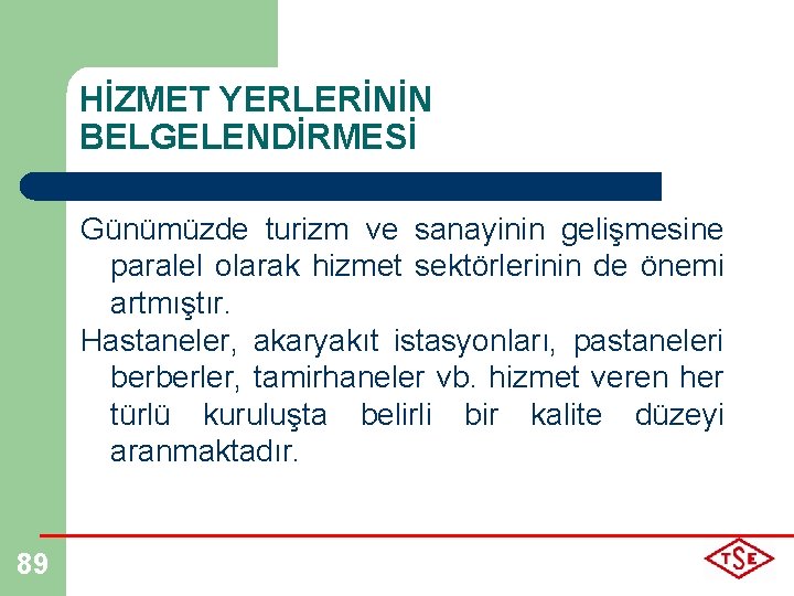 HİZMET YERLERİNİN BELGELENDİRMESİ Günümüzde turizm ve sanayinin gelişmesine paralel olarak hizmet sektörlerinin de önemi