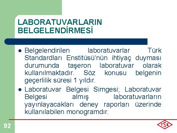 LABORATUVARLARIN BELGELENDİRMESİ l l 92 Belgelendirilen laboratuvarlar Türk Standardları Enstitüsü’nün ihtiyaç duyması durumunda taşeron