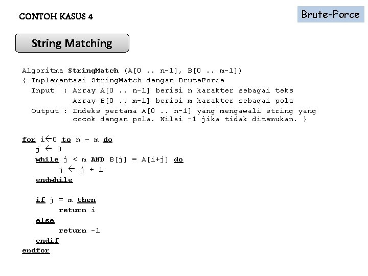 CONTOH KASUS 4 Brute-Force String Matching Algoritma String. Match (A[0. . n-1], B[0. .