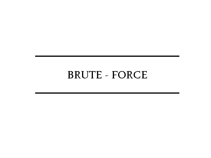 BRUTE - FORCE 