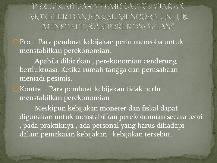 PERLUKAH PARA PEMBUAT KEBIJAKAN MONETER DAN FISKAL MENCOBA UNTUK MENSTABILKAN PEREKONOMIAN? � Pro =