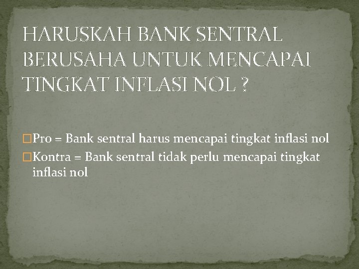 HARUSKAH BANK SENTRAL BERUSAHA UNTUK MENCAPAI TINGKAT INFLASI NOL ? �Pro = Bank sentral