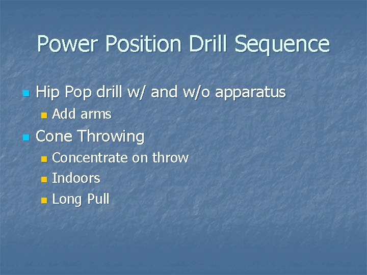 Power Position Drill Sequence n Hip Pop drill w/ and w/o apparatus n n