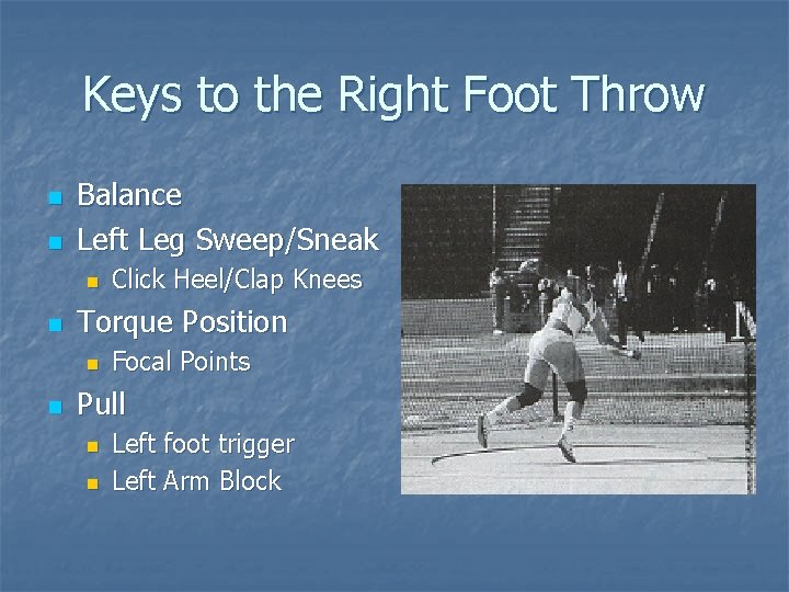 Keys to the Right Foot Throw n n Balance Left Leg Sweep/Sneak n n