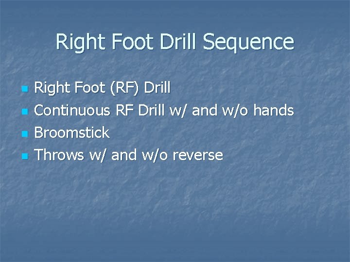 Right Foot Drill Sequence n n Right Foot (RF) Drill Continuous RF Drill w/