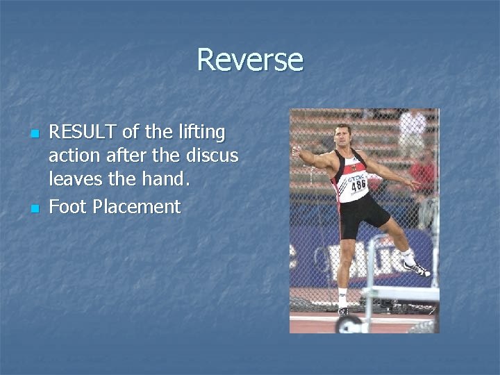 Reverse n n RESULT of the lifting action after the discus leaves the hand.