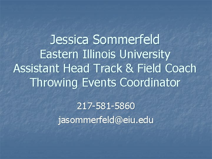 Jessica Sommerfeld Eastern Illinois University Assistant Head Track & Field Coach Throwing Events Coordinator