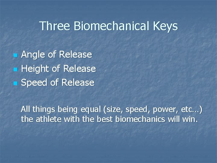 Three Biomechanical Keys n n n Angle of Release Height of Release Speed of