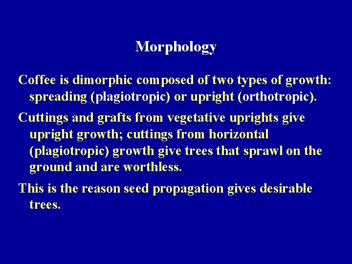 Morphology Coffee is dimorphic composed of two types of growth: spreading (plagiotropic) or upright