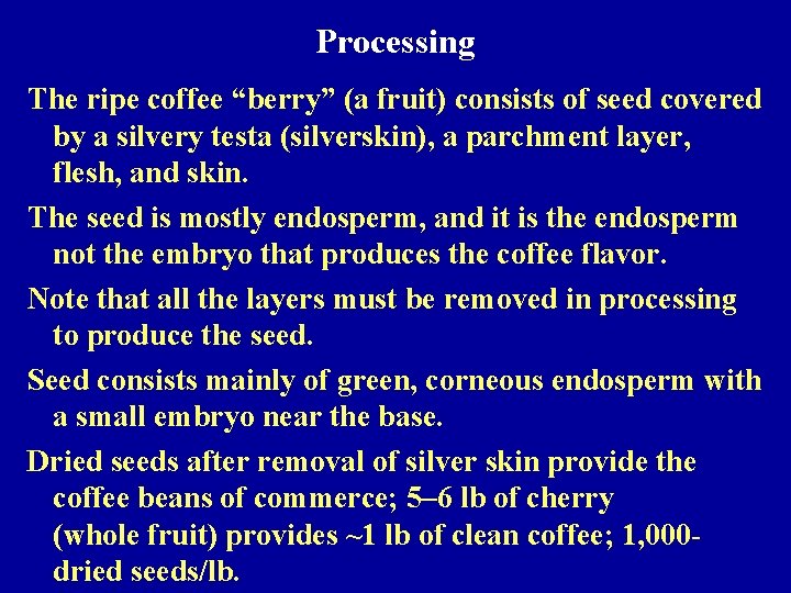 Processing The ripe coffee “berry” (a fruit) consists of seed covered by a silvery