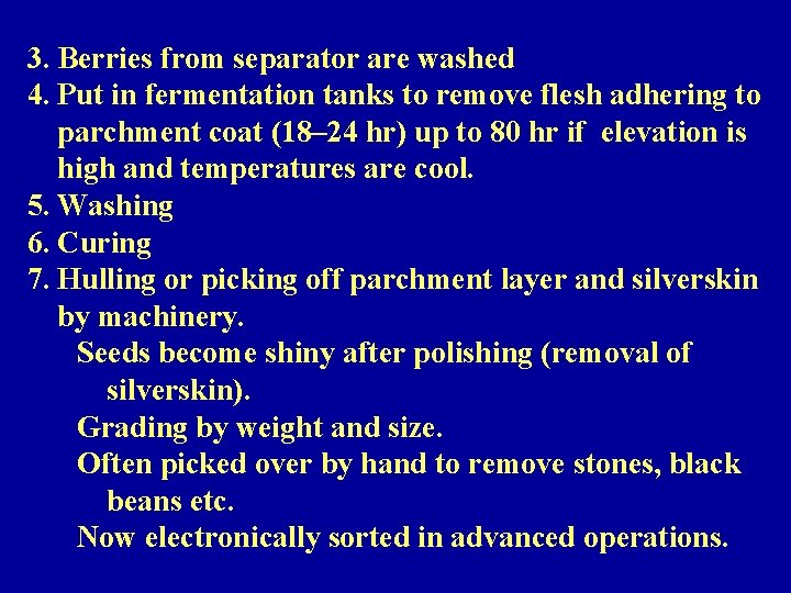 3. Berries from separator are washed 4. Put in fermentation tanks to remove flesh