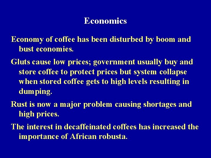 Economics Economy of coffee has been disturbed by boom and bust economies. Gluts cause