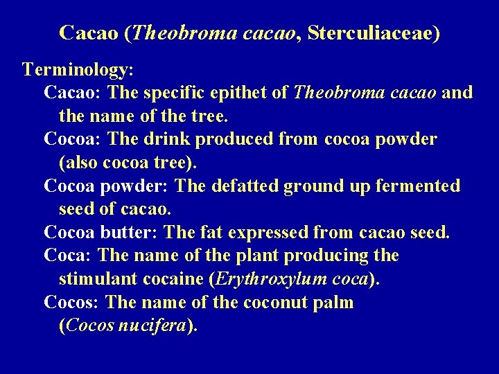 Cacao (Theobroma cacao, Sterculiaceae) Terminology: Cacao: The specific epithet of Theobroma cacao and the